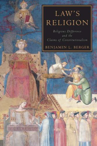 Benjamin L. Berger. Law's Religion: Religious Difference and the Claims of Constitutionalism