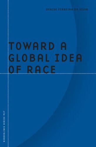 Denise Ferreira da Silva (ed.), Toward a Global Idea of Race
