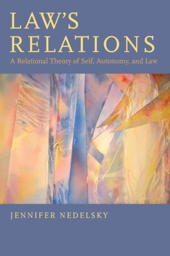 Jennifer Nedelsky, Law’s Relations: A Relational Theory of Self, Autonomy, and Law