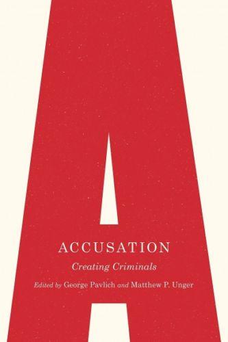 George Pavlich (ed.), Accusation: Creating Criminals